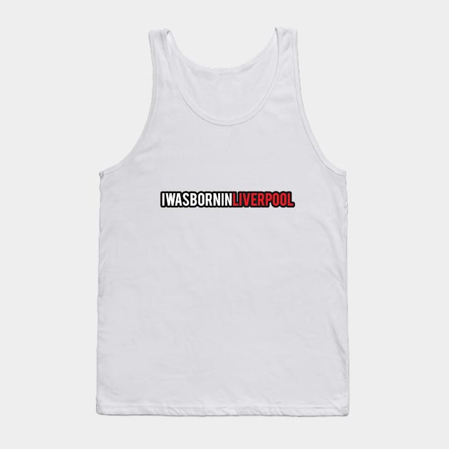 Born in Liverpool-1 Tank Top by umarhahn